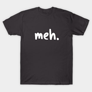 Meh. T-Shirt